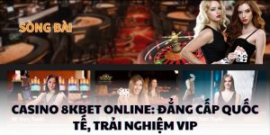 Casino 8kbet Online: Đẳng Cấp Quốc Tế, Trải Nghiệm Siêu Vip